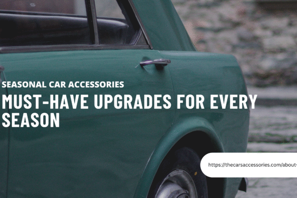 Seasonal Car Accessories: Must-Have Upgrades for Every Season